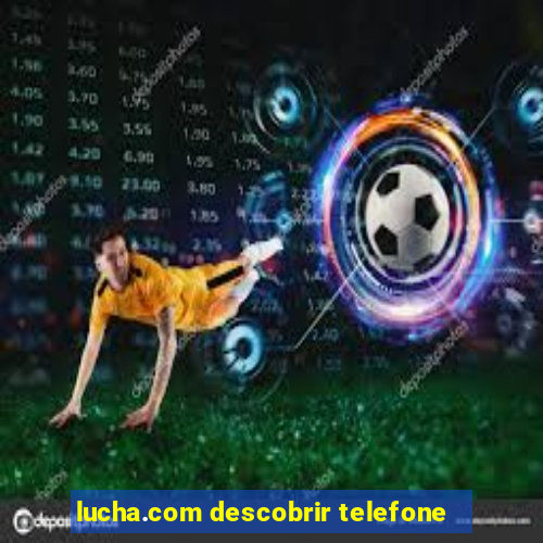 lucha.com descobrir telefone